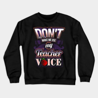 Don't make me use my teacher voice Crewneck Sweatshirt